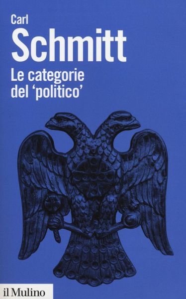 Le categorie del 'politico'. Saggi di teoria politica Le categorie del 'politico'. Saggi di teoria politica