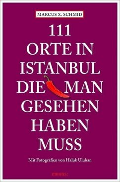 111 Orte in Istanbul, die man gesehen haben muss - Schmid, Marcus X.