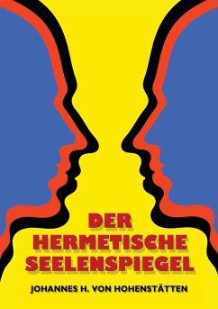 Der hermetische Seelenspiegel - Hohenstätten, Johannes H. von