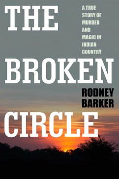Cover The Broken Circle: True Story of Murder and Magic In Indian Country (eBook, ePUB)