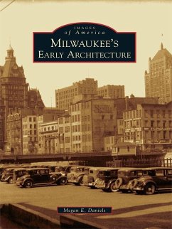 Milwaukee's Early Architecture (eBook, ePUB) - Daniels, Megan E.