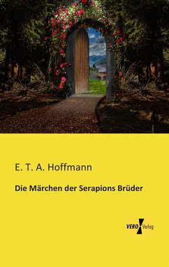 Die Märchen der Serapions Brüder - Hoffmann, E. T. A.