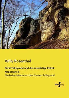 Fürst Talleyrand und die auswärtige Politik Napoleons I. - Rosenthal, Willy