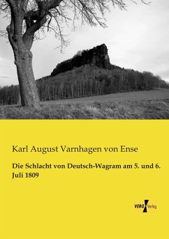 Die Schlacht von Deutsch-Wagram am 5. und 6. Juli 1809 - Varnhagen von Ense, Karl August