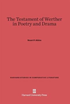 The Testament of Werther in Poetry and Drama - Atkins, Stuart P.