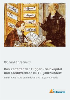 Das Zeitalter der Fugger - Geldkapital und Kreditverkehr im 16. Jahrhundert - Ehrenberg, Richard