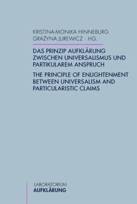Das Prinzip Aufklärung zwischen Universalismus und partikularem Anspruch Das Prinzip Aufklärung zwischen Universalismus und partikularem Anspruch