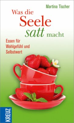 Was die Seele satt macht - Tischer, Martina