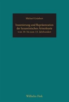 Inszenierung und Repräsentation der byzantinischen Aristokratie vom 10. bis zum 13. Jahrhundert - Grünbart, Michael