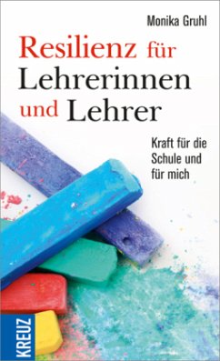 Resilienz für Lehrerinnen und Lehrer - Gruhl, Monika