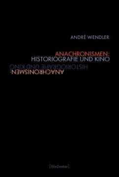 Anachronismen: Historiografie und Kino - Wendler, André