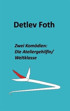 Zwei Komödien: Die Ateliergehilfin / Weltklasse - Foth, Detlev