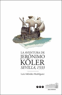 La aventura de Jerónimo Köler : Sevilla, 1533 - Méndez Rodríguez, Luis