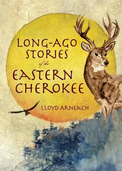 Long-Ago Stories of the Eastern Cherokee (eBook, ePUB) - Arneach, Lloyd