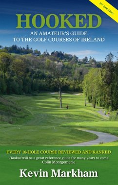 Hooked: An Amateur's Guide to the Golf Courses of Ireland (eBook, ePUB) - Markham, Kevin