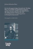 Johann Sebastian Drey: Revision des gegenwärtigen Zustandes der Theologie. Ideen zur Geschichte des Katholischen Dogmens