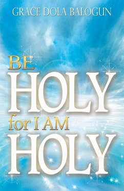 Be Holy for I Am Holy - Balogun, Grace Dola