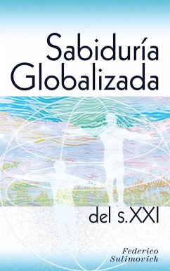 Sabiduría globalizada del siglo XXI - Sulimovich, Federico