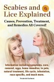 Scabies and Lice Explained. Causes, Prevention, Treatment, and Remedies All Covered! Information Including Symptoms, Removal, Eggs, Home Remedies, in