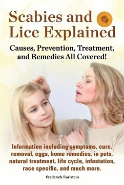 Scabies and Lice Explained. Causes, Prevention, Treatment, and Remedies All Covered! Information Including Symptoms, Removal, Eggs, Home Remedies, in - Earlstein, Frederick