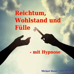 Reichtum, Wohlstand und Fülle - mit Hypnose (MP3-Download) - Bauer, Michael