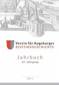 Jahrbuch des Vereins für Augsburger Bistumsgeschichte, 47. Jahrgang, 2013 - Groll, Thomas und Walter Ansbacher