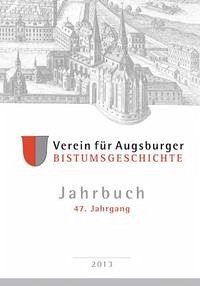 Jahrbuch des Vereins für Augsburger Bistumsgeschichte, 47. Jahrgang, 2013