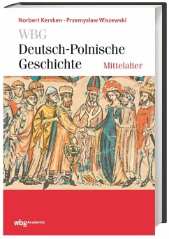 WBG Deutsch-Polnische Geschichte - Mittelalter - Kersken, Norbert;Wiszewski, Przemystaw