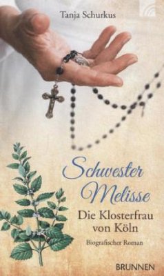 Schwester Melisse - die Klosterfrau von Köln - Schurkus, Tanja