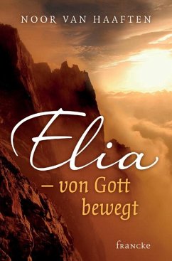 Elia - von Gott bewegt - Haaften, Noor van