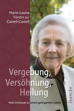 Vergebung, Versöhnung, Heilung - Fürstin zu Castell-Castell, Marie-Louise