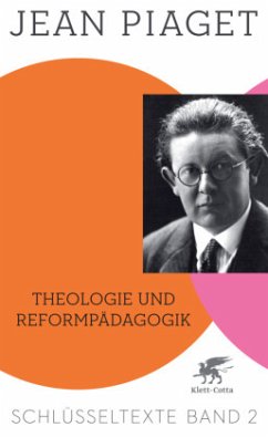 Theologie und Reformpädagogik (Schlüsseltexte in 6 Bänden, Bd. 2) - Piaget, Jean