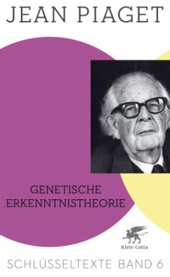 Genetische Erkenntnistheorie (Schlüsseltexte in 6 Bänden, Bd. 6) - Piaget, Jean