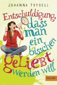 Entschuldigung, dass man ein bisschen geliebt werden will - Thydell, Johanna