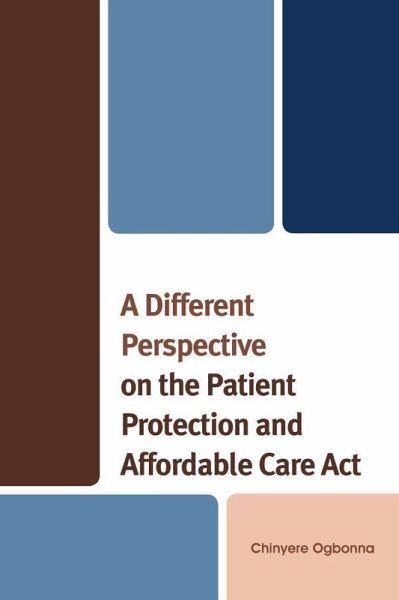 A Different Perspective on the Patient Protection and Affordable Care Act (eBook, ePUB) A Different Perspective on the Patient Protection and Affordable Care Act (eBook, ePUB)