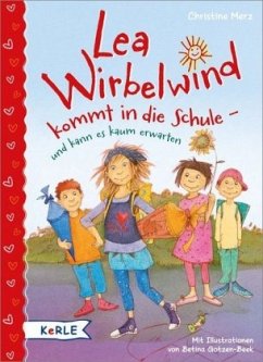 Lea Wirbelwind kommt in die Schule - und kann es kaum erwarten / Lea Wirbelwind Bd.1 - Merz, Christine