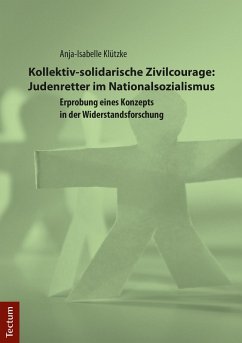 Kollektiv-solidarische Zivilcourage: Judenretter im Nationalsozialismus (eBook, PDF) - Klützke, Anja-Isabelle