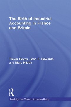 The Birth of Industrial Accounting in France and Britain (eBook, PDF) - Boyns, Trevor; Edwards, John R.; Nikitin, Marc
