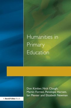 Humanities in Primary Education (eBook, ePUB) - Kimber, Don; Clough, Nick; Forrest, Martin; Harnett, Penelope; Menter, Ian; Newman, Elizabeth