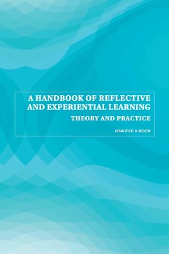 A Handbook of Reflective and Experiential Learning (eBook, PDF) - Moon, Jennifer A.