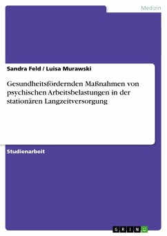 Gesundheitsfördernden Maßnahmen von psychischen Arbeitsbelastungen in der stationären Langzeitversorgung - Murawski, Luisa;Feld, Sandra