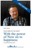 With the power of Now on to happiness. What more do you want? (eBook, ePUB)
