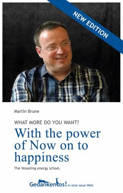 With the power of Now on to happiness. What more do you want? (eBook, ePUB) - Brune, Martin