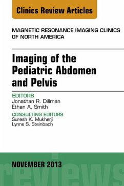 Imaging of the Pediatric Abdomen and Pelvis, An Issue of Magnetic Resonance Imaging Clinics (eBook, ePUB) - Dillman, Jonathan R.; Smith, Ethan A.