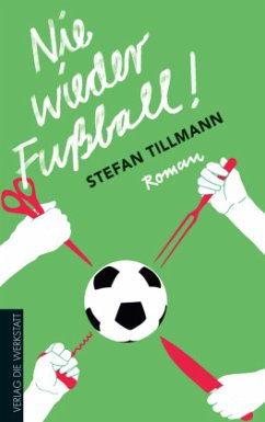 Nie wieder Fußball! - Tillmann, Stefan