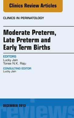 Moderate Preterm, Late Preterm, and Early Term Births, An Issue of Clinics in Perinatology (eBook, ePUB) - Jain, Lucky; Raju, Tonse N. K.