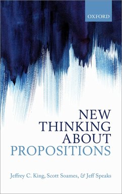 New Thinking about Propositions (eBook, PDF) - King, Jeffrey C.; Soames, Scott; Speaks, Jeff