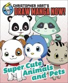 Supercute Animals and Pets: Christopher Hart's Draw Manga Now! (eBook, ePUB)