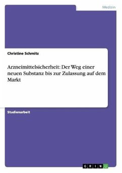 Arzneimittelsicherheit: Der Weg einer neuen Substanz bis zur Zulassung auf dem Markt - Schmitz, Christine