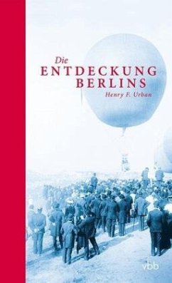 Die Entdeckung Berlins - Urban, Henry F.